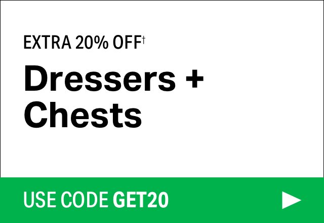 Extra 20% off Dressers + Chests