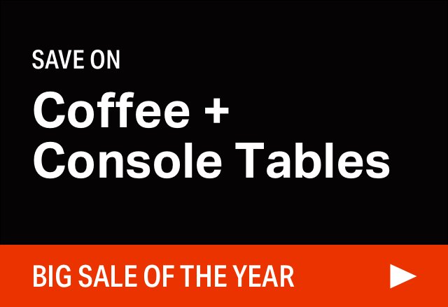 Big Coffee + Console Table Sale