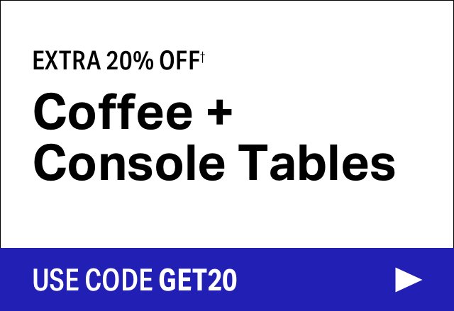 Extra 20% off Coffee + Console Tables