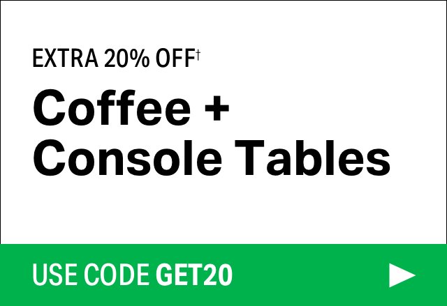 Extra 20% off Coffee + Console Tables