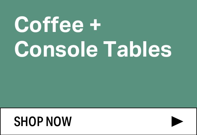 Extra 15% off Coffee + Console Tables