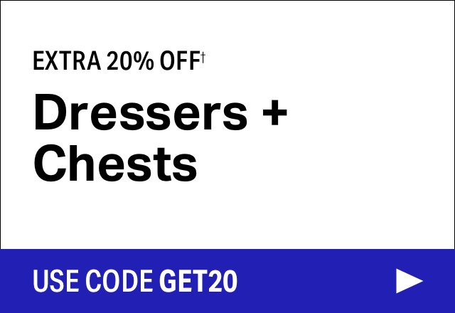 Extra 20% off Dressers + Chests