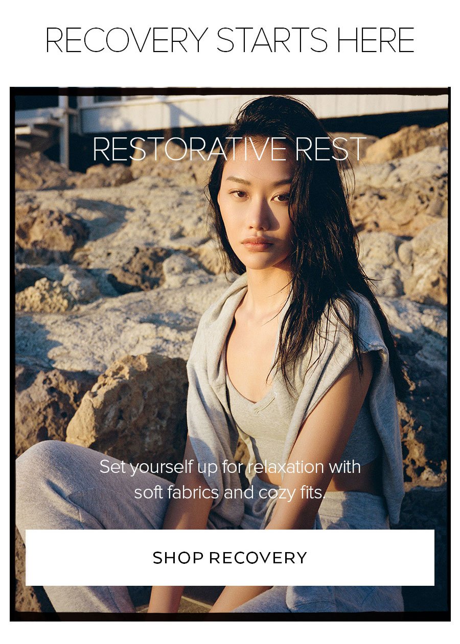 RECOVERY STARTS HERE RESTORATIVE REST SET YOURSELF UP FOR RELAXATION WITH SOFT FABRICS AND COZY FITS SHOP RECOVERY