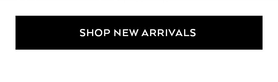 SHOP NEW ARRIVALS