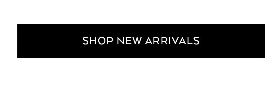 SHOP NEW ARRIVALS