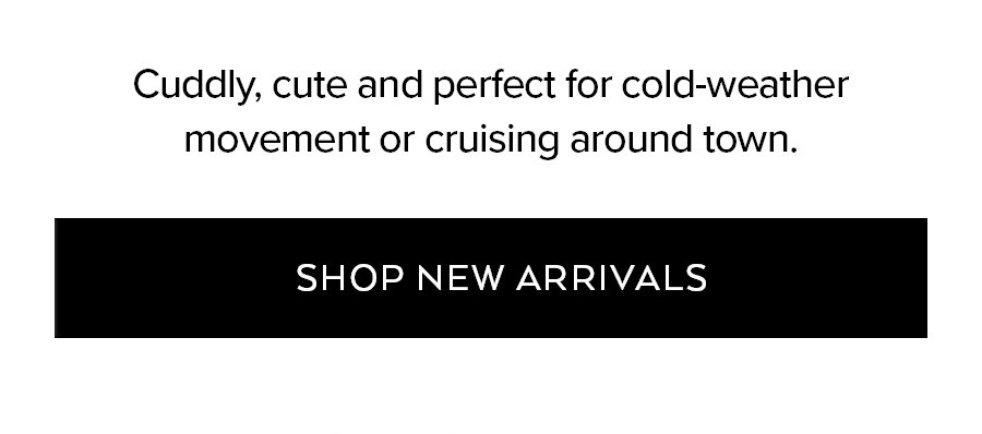 CUDDLY, CUTE AND PERFECT FOR COLD-WEATHER MOVEMENT OR CRUISING AROUND TOWN