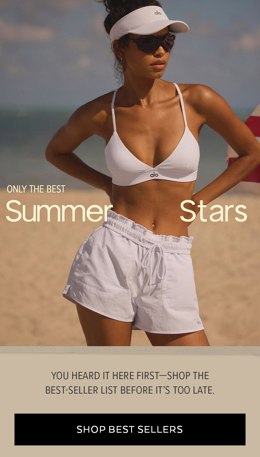 ONLY THE BEST SUMMER STARS YOU HEARD IT HERE FIRST - SHOP THE BEST-SELLERS LIST BEFORE IT'S TOO LATE. SHOP BEST SELLERS