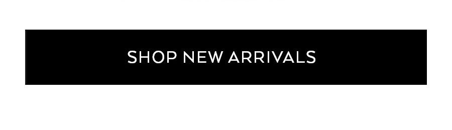 SHOP NEW ARRIVALS