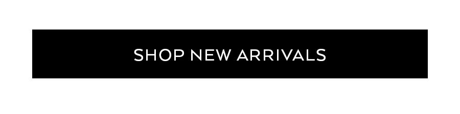 SHOP NEW ARRIVALS