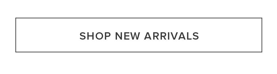 SHOP NEW ARRIVALS