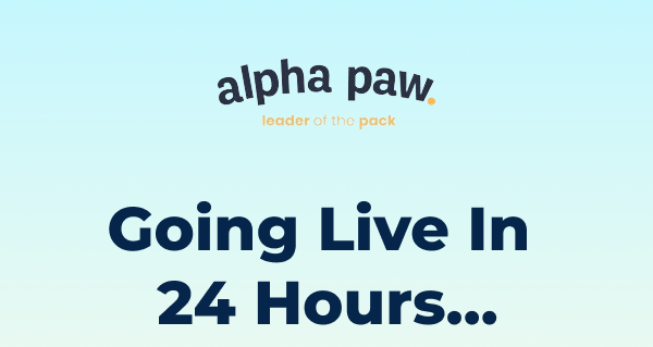 Alpha Paw – Going Live In 24 Hours...