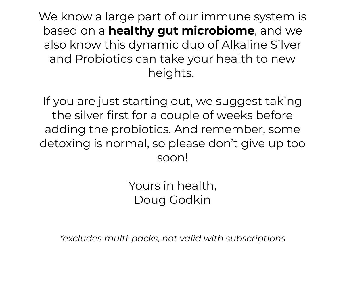 We know a large part of our immune system is based on a healthy gut microbiome.