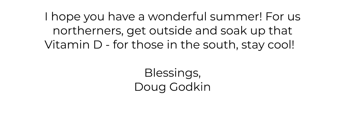 i hope you have a wonderful summer! - Doug Godkin