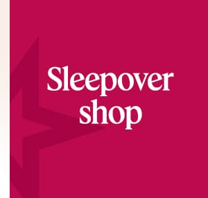 Sleepover shop