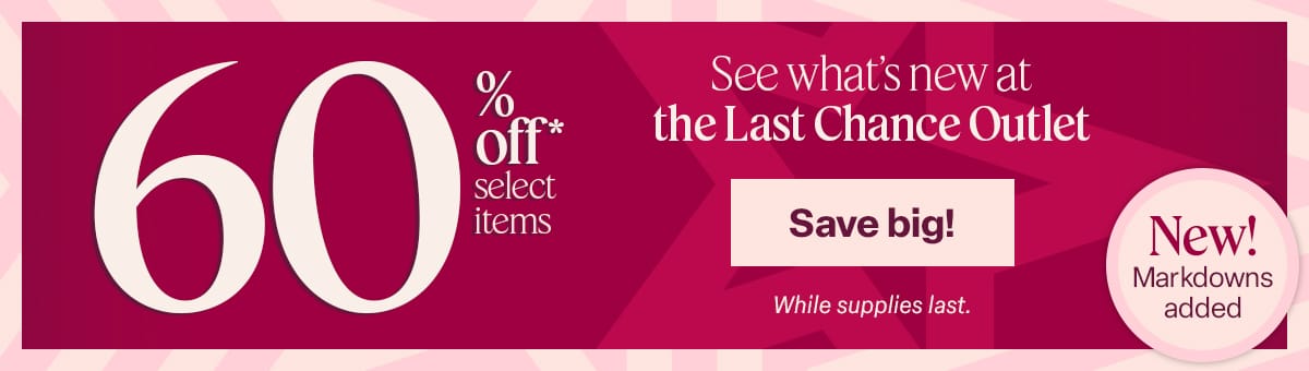 Up to 60% on select items at the Last Chance Outlet