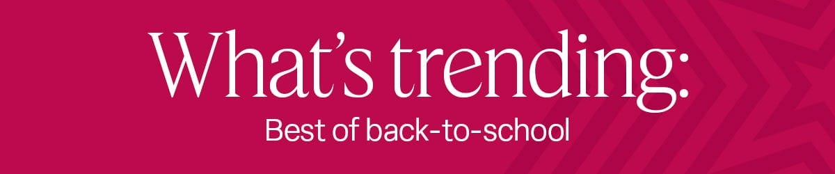 H1: What’s trending: Best of back-to-school 