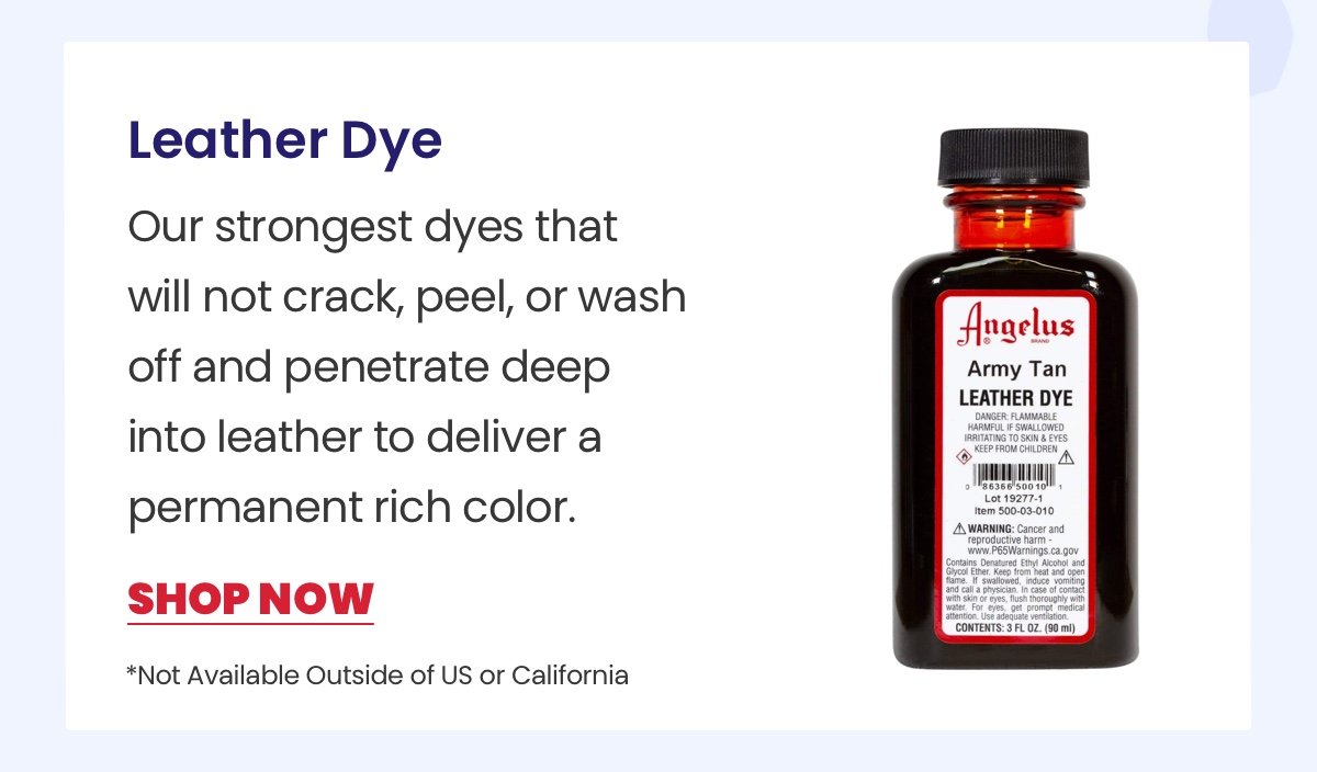 Leather Dye: Our strongest dyes that will not crack, peel, or wash off and penetrate deep into leather to deliver a permanent rich color. / Shop Now