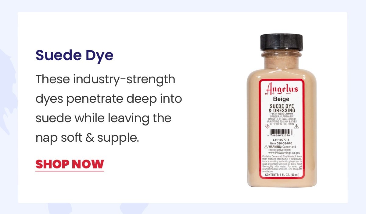 Suede Dye: These industry-strength dyes penetrate deep into suede while leaving the nap soft & supple. / Shop Now