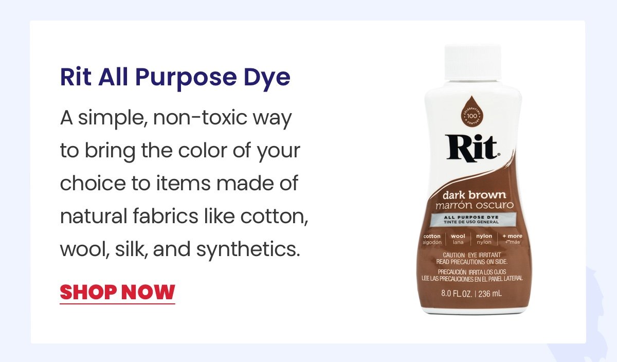 Rit All Purpose Dye: A simple, non-toxic way to bring the color of your choice to items made of natural fabrics like cotton, wool, silk, and synthetics. / Shop Now