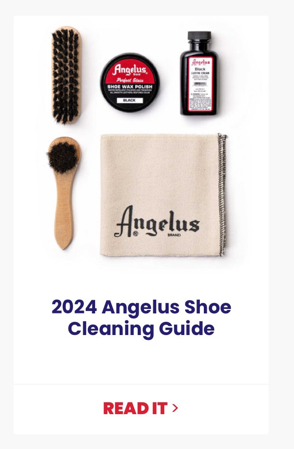 Sub-headline: 2024 Angelus Shoe Cleaning Guide CTA: Read It >