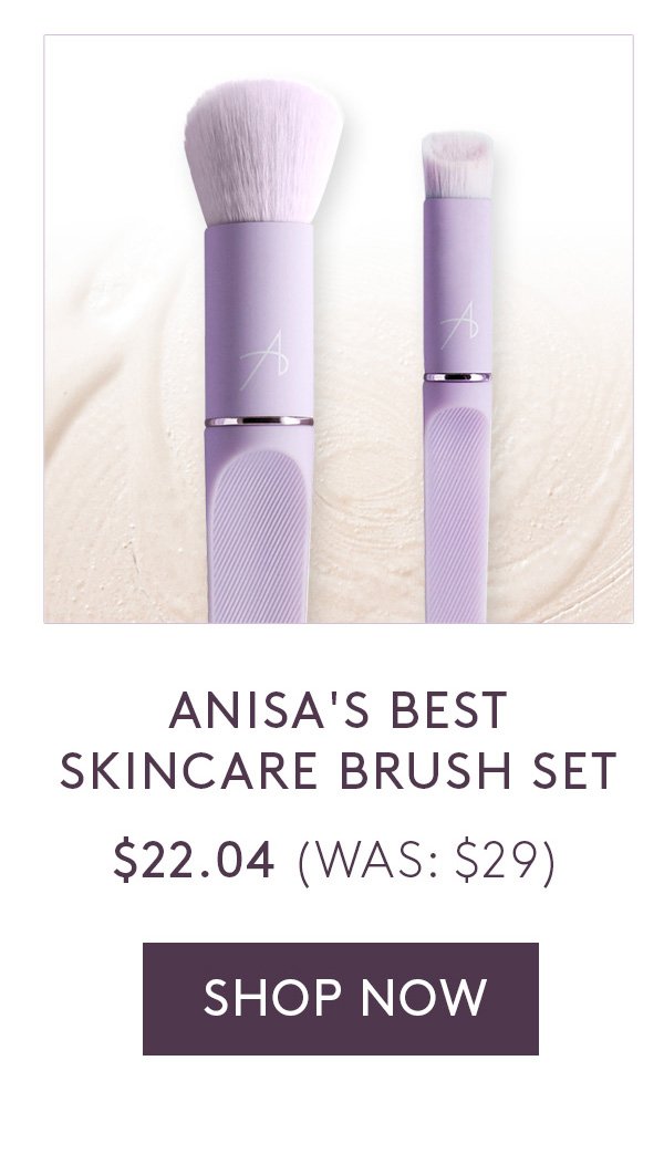Anisa's Best Skincare Brush Set. \\$22.04 (\\$29 Value) Shop Now.