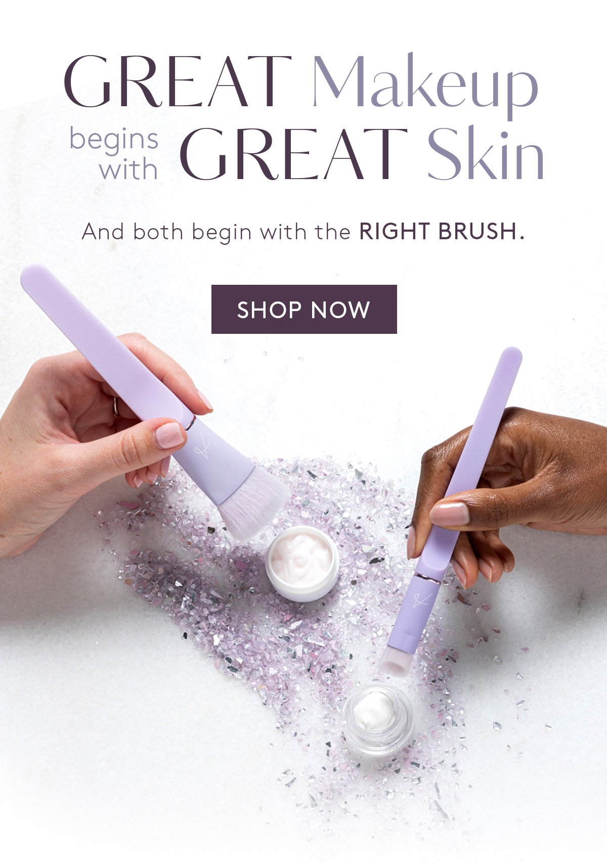 Great Makeup Begins With Great Skin. And both begin with the Right Brush. Shop Now.