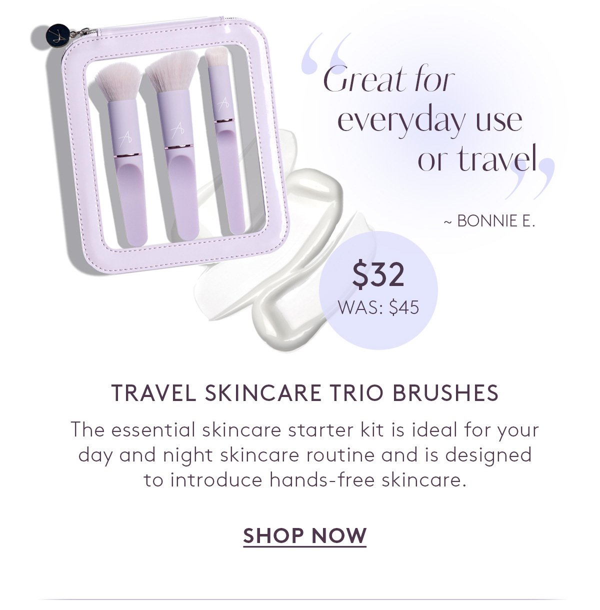 Travel Skincare Brush Trio. Now: \\$32 (was: \\$45)