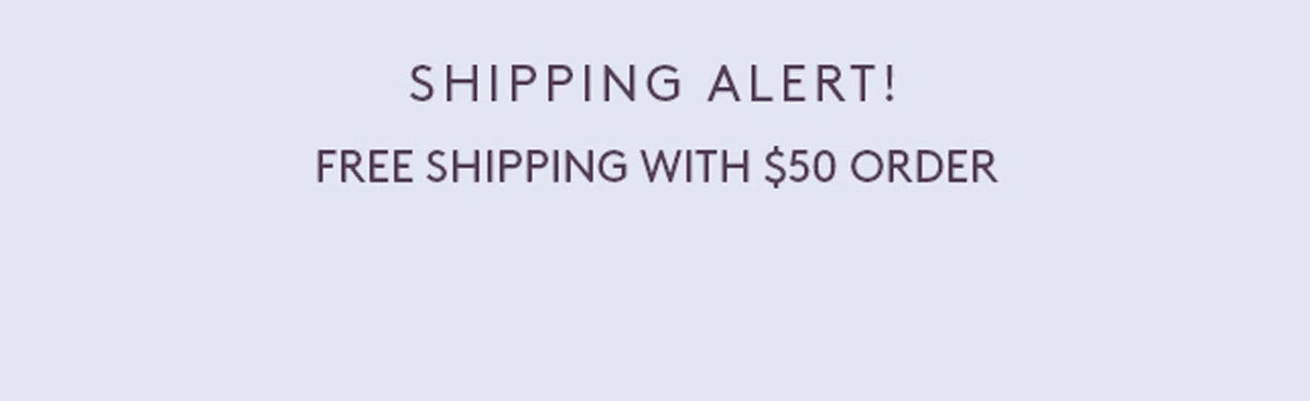 Shipping Alert! Free Shipping with \\$50 Order