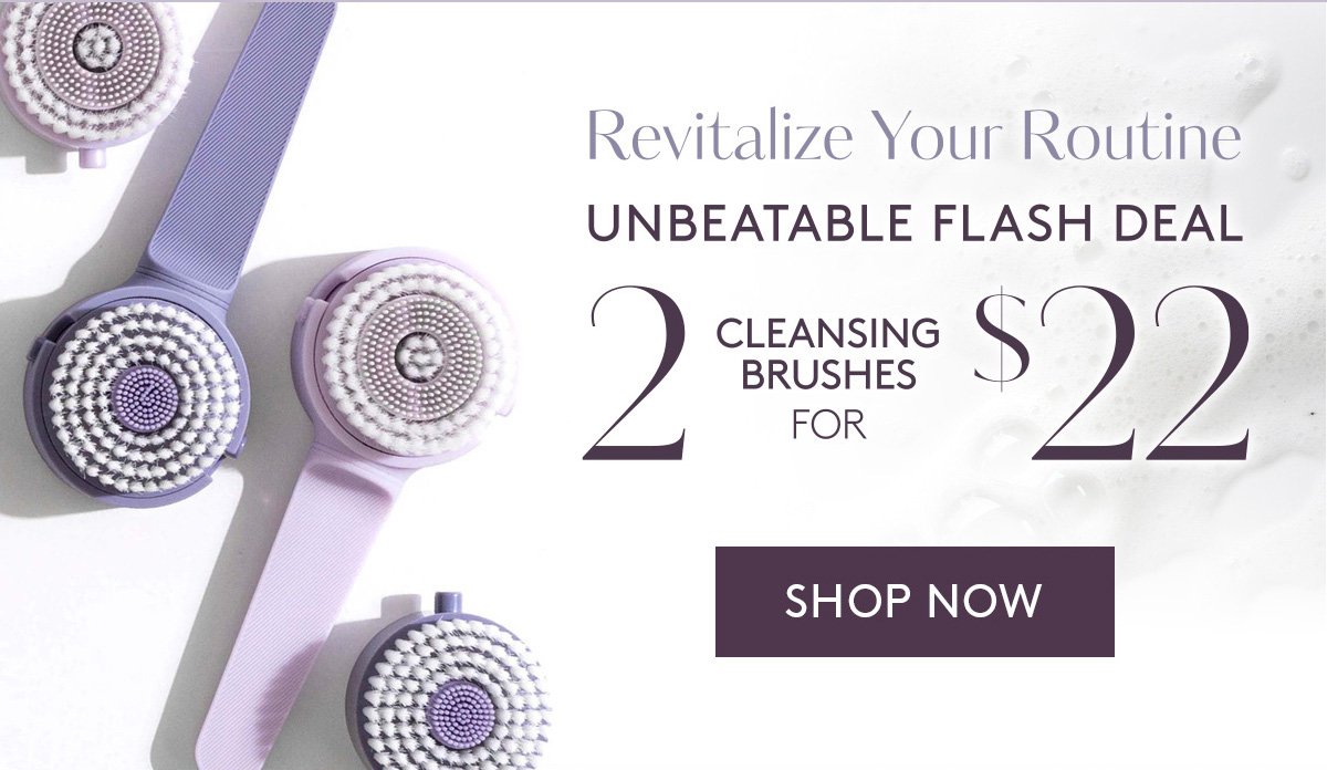 Revitalize Your Routine: Unbeatable Flash Deal. 2 Cleansing Brushes for \\$22. Shop Now.