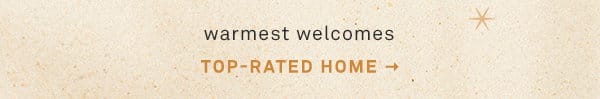 warmest welcomes. top-rated home.