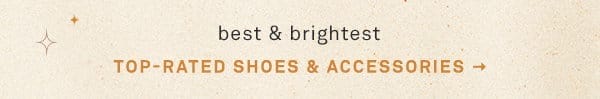 best and brightest. top-rated shoes and accessories.