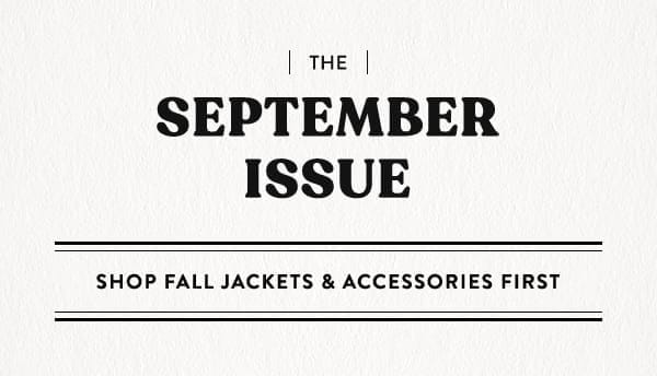 the September issue. shop fall jackets and accessories first.