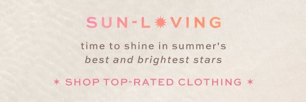 sun living time to shine in summer's best and brightest stars. shop top rated clothing.