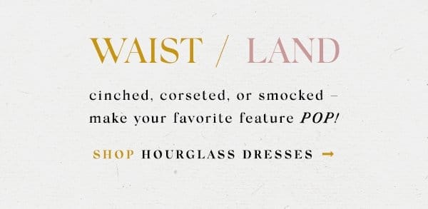 waist land. shop hourglass dresses.