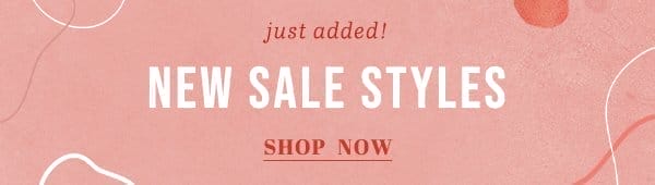 Just added! New sale styles. Shop now.