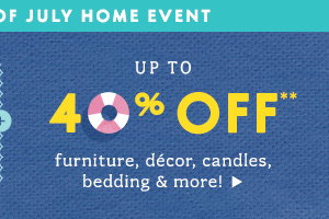 Up to 40% off furniture, decor, candles, bedding and more. Limited Time