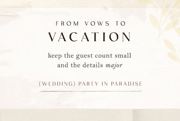 from vows to vacation. (wedding) party in paradise.