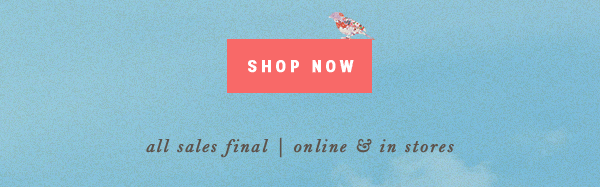 shop now. all sales final | online and in stores