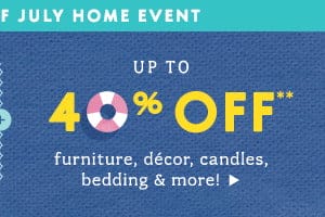 Up to 40% off furniture, decor, candles, bedding and more. Ends soon.