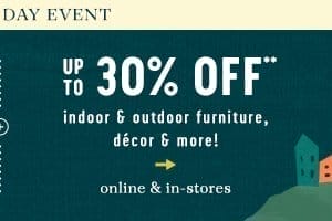 Memorial Day Event. up to 30% off indoor and outdoor furniture, decor and more. Online and in-store