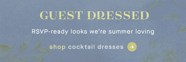 guest dressed. rsvp-ready looks we're summer loving. shop cocktail dresses.