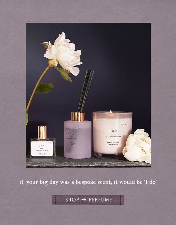 if your big day was a bespoke scent, it would be 'I do' shop perfume.