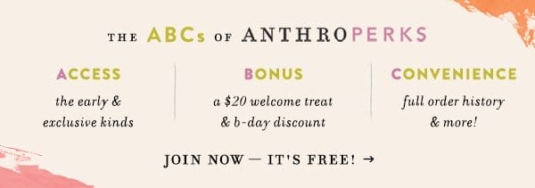 the abcs of anthroperks access. bonus. convenience. join now it's free!