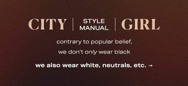 city girl style manual. we also wear white, neutrals, etc.