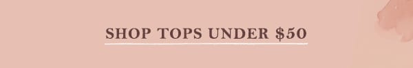 shop tops under \\$50