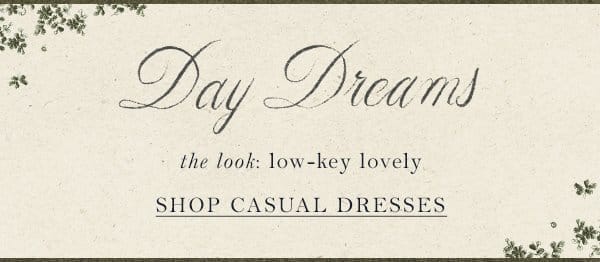 day dreams. the look: low-key lovely. shop casual dresses.