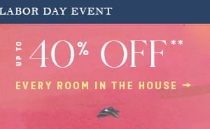 up to 40% off** every room in the house