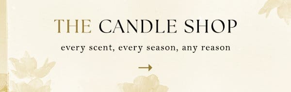 the candle shop. every scent, every season, any reason.