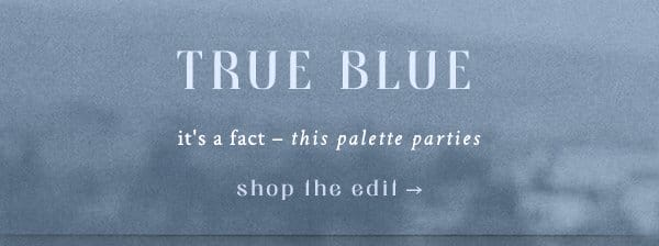 True blue. Shop the edit.