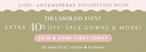 24 hours only! The labor day event. Extra 40% off sale gowns & more. Join & shop first. All sales final. Online & in stores.